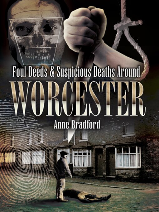 Title details for Foul Deeds & Suspicious Deaths Around Worcester by Anne Bradford - Available